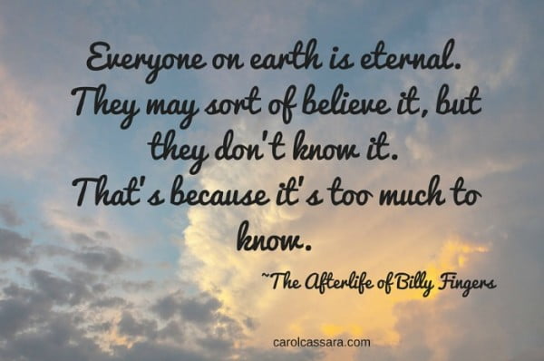 Everyone on earth is eternal. They may sort of believe it, but they don't know it.